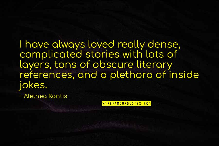 References Quotes By Alethea Kontis: I have always loved really dense, complicated stories