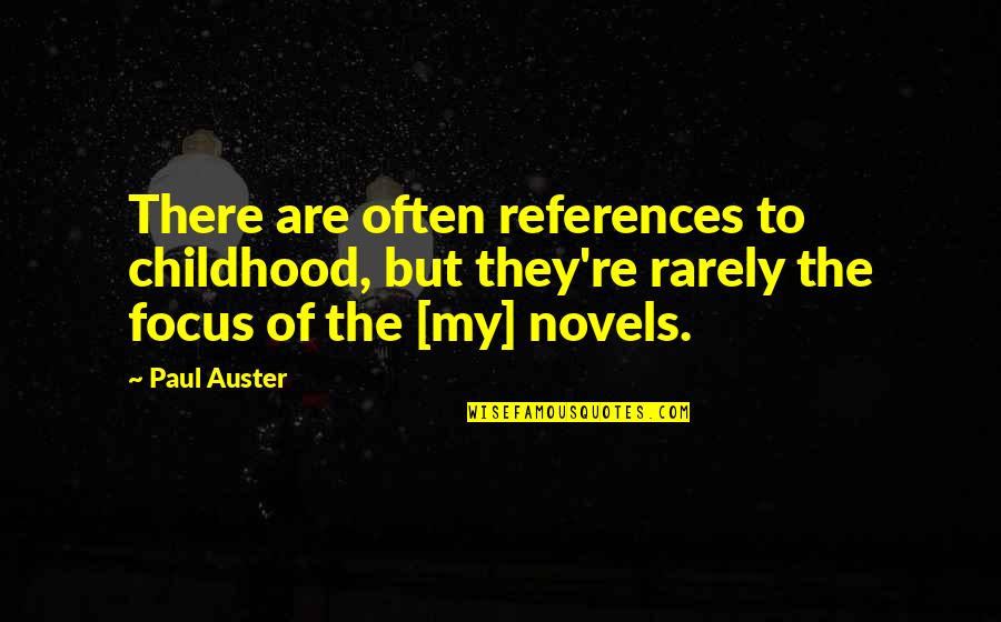 References Quotes By Paul Auster: There are often references to childhood, but they're
