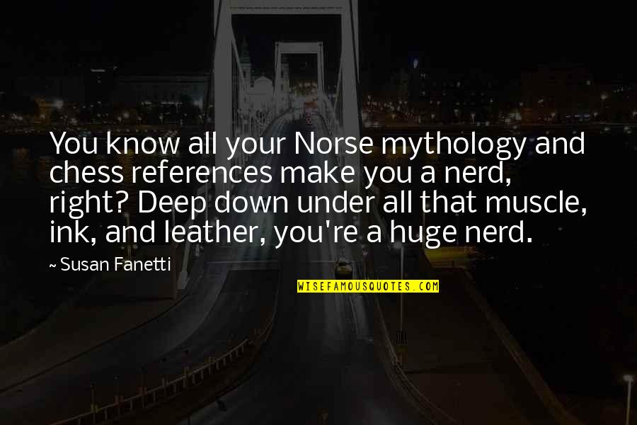 References Quotes By Susan Fanetti: You know all your Norse mythology and chess