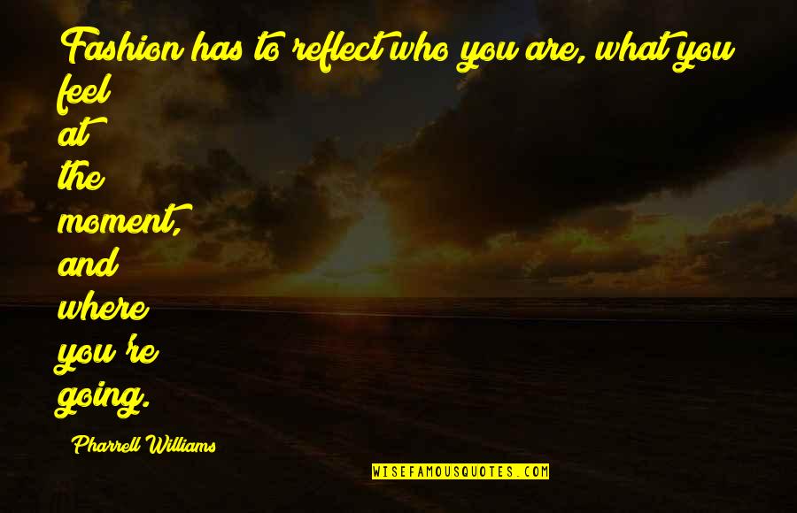 Referencia Personal Quotes By Pharrell Williams: Fashion has to reflect who you are, what Referencia Personal Quotes By Pharrell Williams: Fashion has to reflect who you are, what