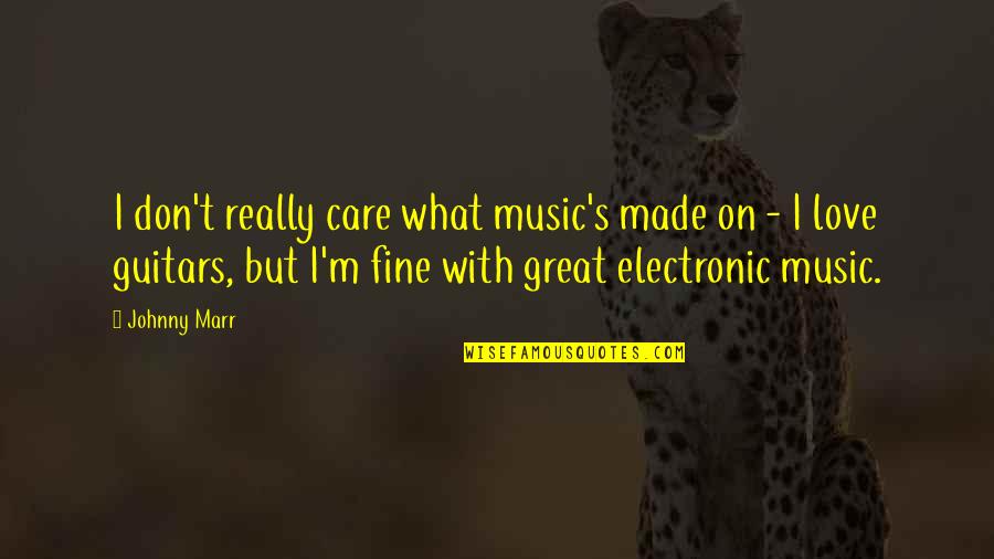Referenciais Iefp Quotes By Johnny Marr: I don't really care what music's made on Referenciais Iefp Quotes By Johnny Marr: I don't really care what music's made on