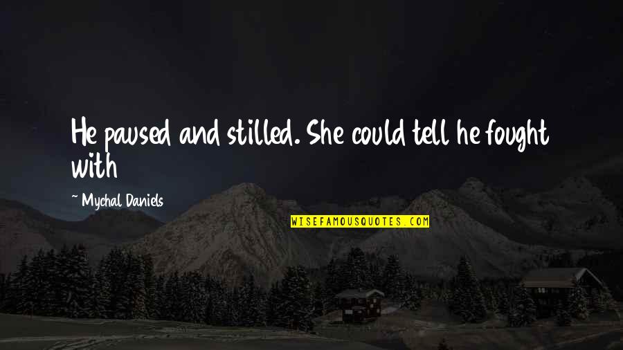 Referenciais Iefp Quotes By Mychal Daniels: He paused and stilled. She could tell he Referenciais Iefp Quotes By Mychal Daniels: He paused and stilled. She could tell he
