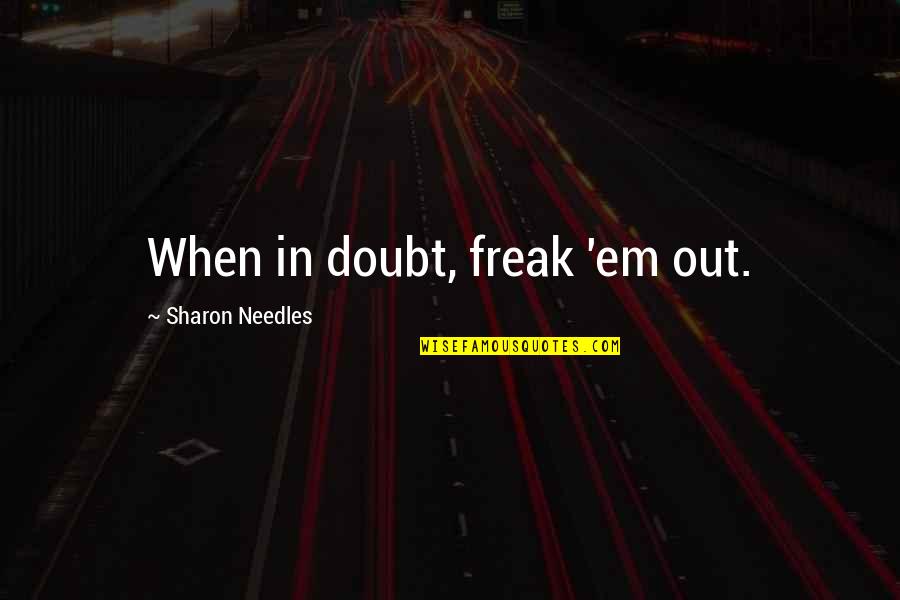 Referenciais No Plano Quotes By Sharon Needles: When in doubt, freak 'em out. Referenciais No Plano Quotes By Sharon Needles: When in doubt, freak 'em out.