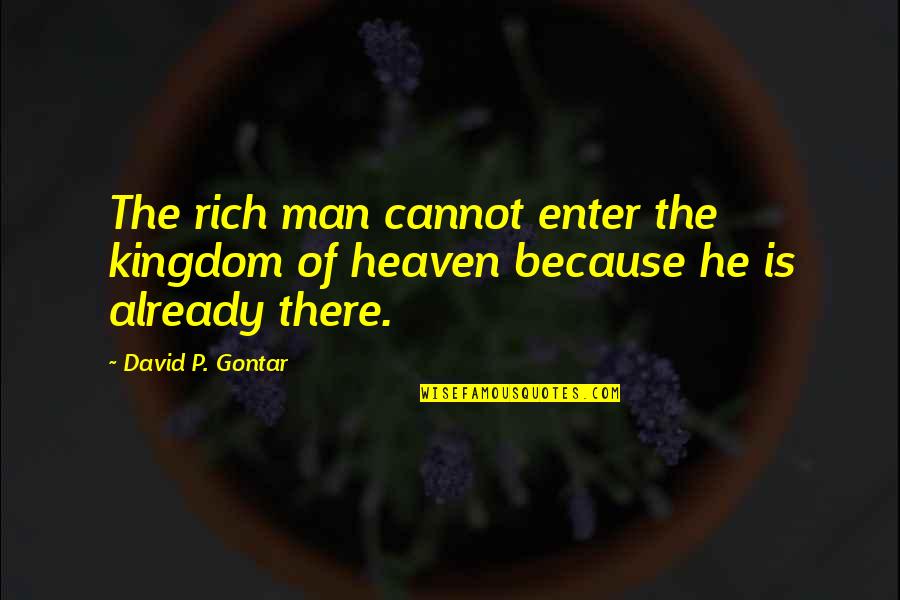 Referencias Online Quotes By David P. Gontar: The rich man cannot enter the kingdom of