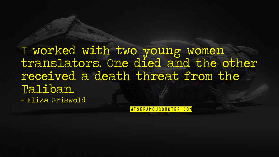 Referencias Online Quotes By Eliza Griswold: I worked with two young women translators. One Referencias Online Quotes By Eliza Griswold: I worked with two young women translators. One