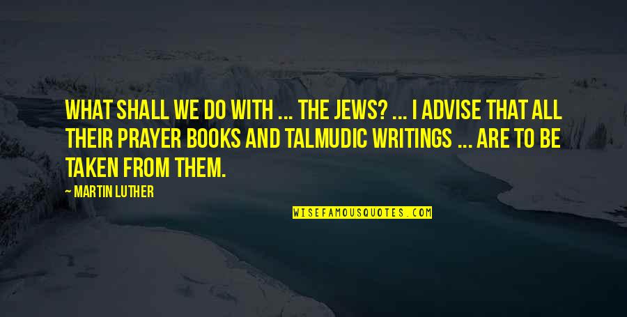 Referencias Online Quotes By Martin Luther: What shall we do with ... the Jews? Referencias Online Quotes By Martin Luther: What shall we do with ... the Jews?