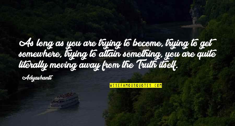 Referenda Def Quotes By Adyashanti: As long as you are trying to become, Referenda Def Quotes By Adyashanti: As long as you are trying to become,