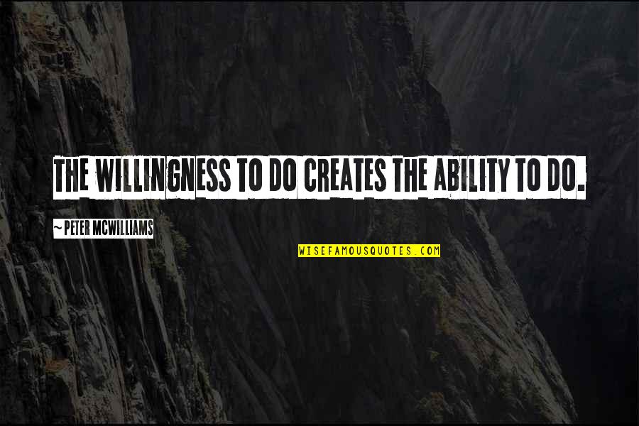 Referendar Sinonimo Quotes By Peter McWilliams: The willingness to do creates the ability to