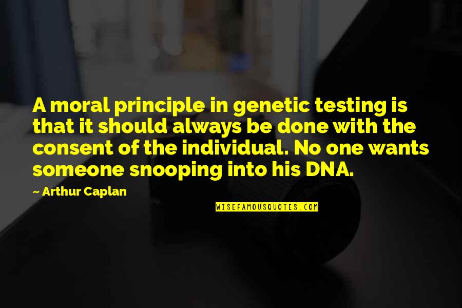 Referendariat Quotes By Arthur Caplan: A moral principle in genetic testing is that