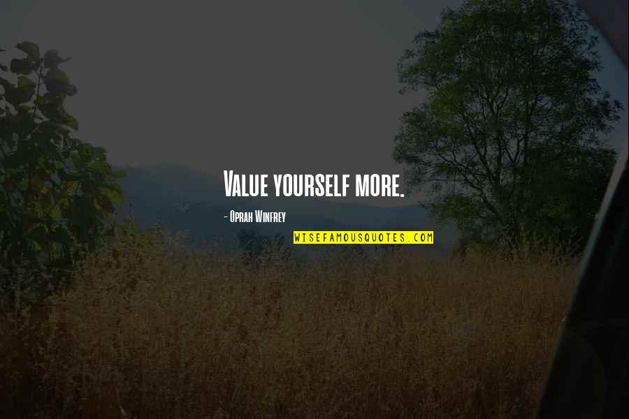 Referendariat Quotes By Oprah Winfrey: Value yourself more.