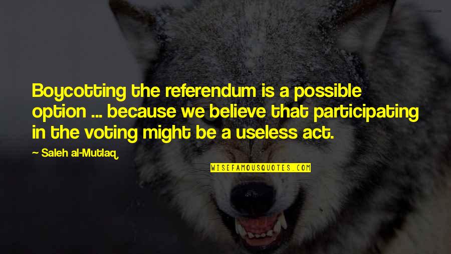 Referendum Quotes By Saleh Al-Mutlaq: Boycotting the referendum is a possible option ...