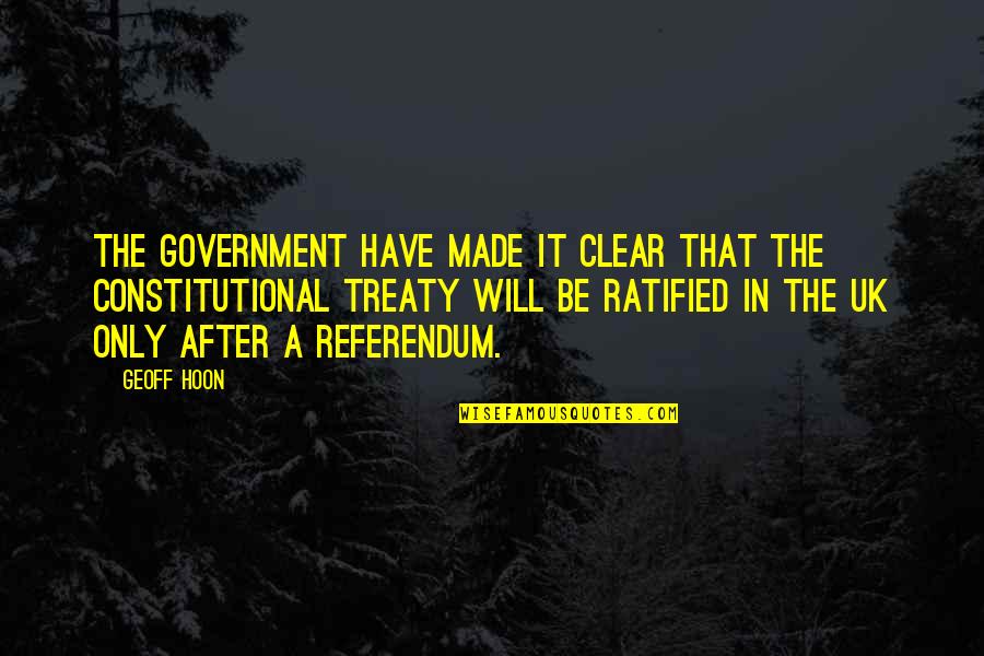 Referendum Yes Quotes By Geoff Hoon: The Government have made it clear that the
