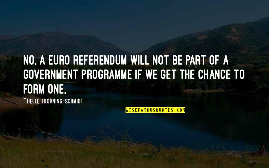 Referendum Yes Quotes By Helle Thorning-Schmidt: No, a euro referendum will not be part