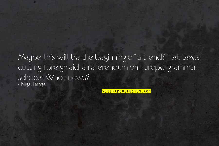 Referendum Yes Quotes By Nigel Farage: Maybe this will be the beginning of a