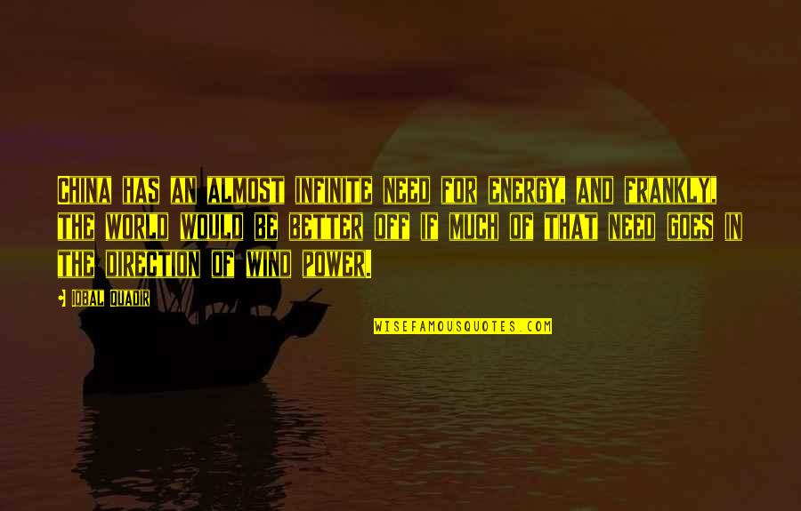 Referente In English Quotes By Iqbal Quadir: China has an almost infinite need for energy,