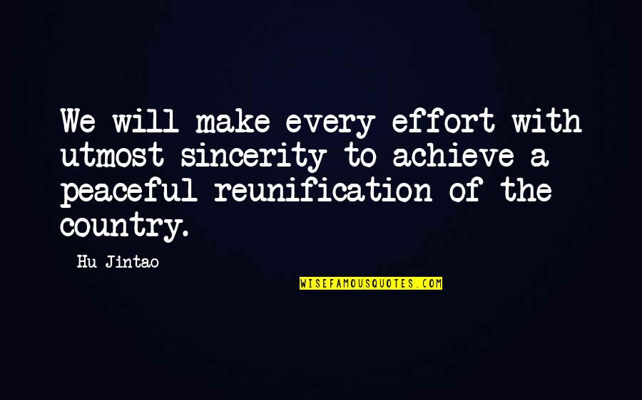 Referente Significado Quotes By Hu Jintao: We will make every effort with utmost sincerity Referente Significado Quotes By Hu Jintao: We will make every effort with utmost sincerity