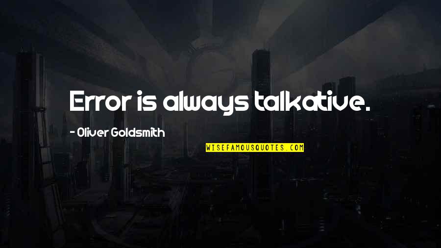 Referentes Para Quotes By Oliver Goldsmith: Error is always talkative. Referentes Para Quotes By Oliver Goldsmith: Error is always talkative.