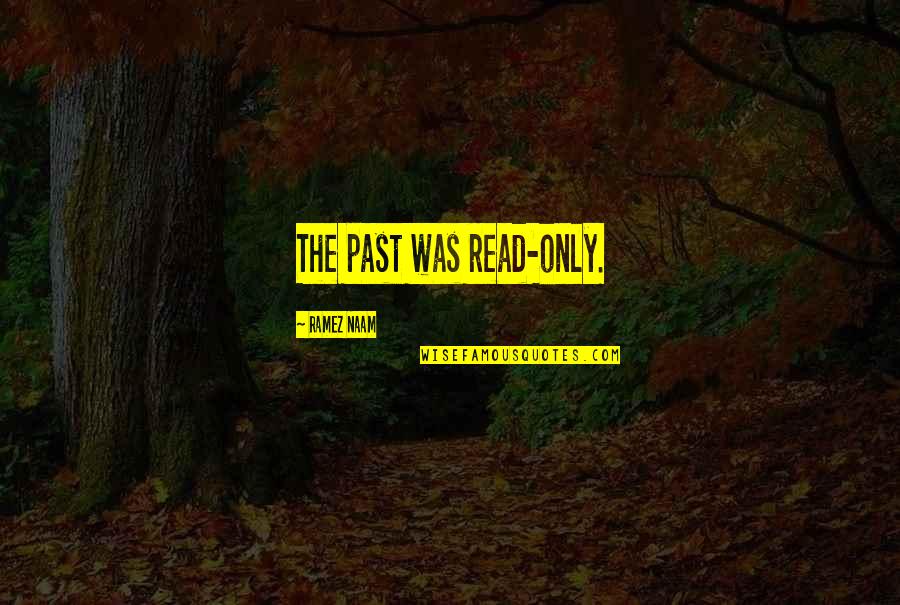 Referentes Para Quotes By Ramez Naam: The past was read-only. Referentes Para Quotes By Ramez Naam: The past was read-only.