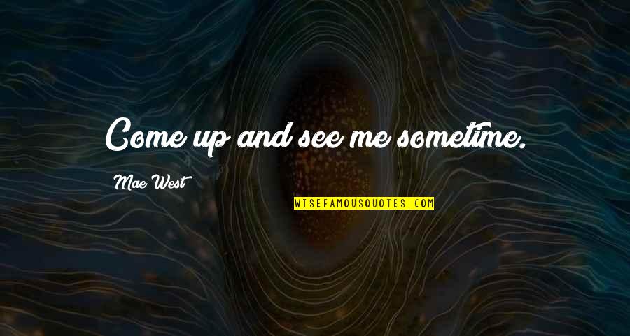 Referentia Quotes By Mae West: Come up and see me sometime.