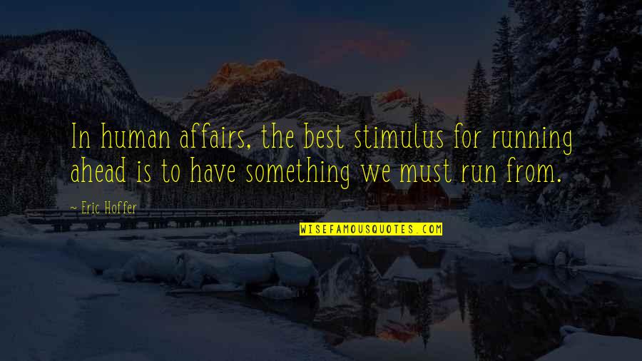 Referents Quotes By Eric Hoffer: In human affairs, the best stimulus for running Referents Quotes By Eric Hoffer: In human affairs, the best stimulus for running