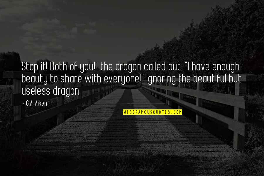 Referents Quotes By G.A. Aiken: Stop it! Both of you!" the dragon called Referents Quotes By G.A. Aiken: Stop it! Both of you!" the dragon called