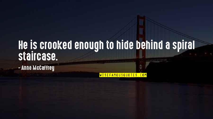 Referera Quotes By Anne McCaffrey: He is crooked enough to hide behind a Referera Quotes By Anne McCaffrey: He is crooked enough to hide behind a