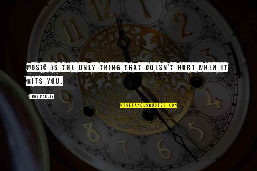 Referera Quotes By Bob Marley: Music is the only thing that doesn't hurt