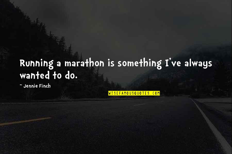 Referera Quotes By Jennie Finch: Running a marathon is something I've always wanted Referera Quotes By Jennie Finch: Running a marathon is something I've always wanted
