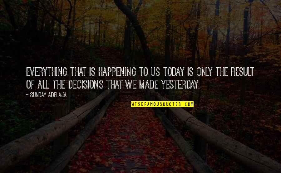 Referera Quotes By Sunday Adelaja: Everything that is happening to us today is Referera Quotes By Sunday Adelaja: Everything that is happening to us today is
