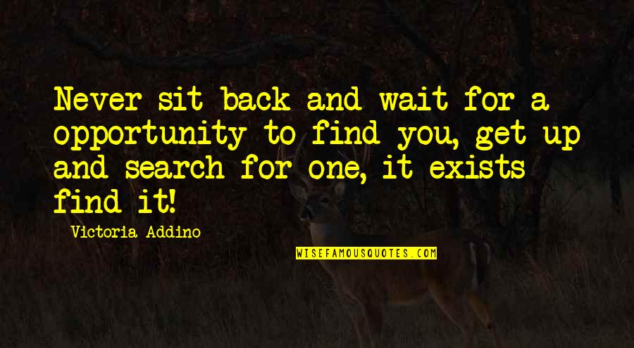 Referera Quotes By Victoria Addino: Never sit back and wait for a opportunity Referera Quotes By Victoria Addino: Never sit back and wait for a opportunity