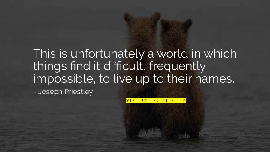 Referido Sinonimo Quotes By Joseph Priestley: This is unfortunately a world in which things