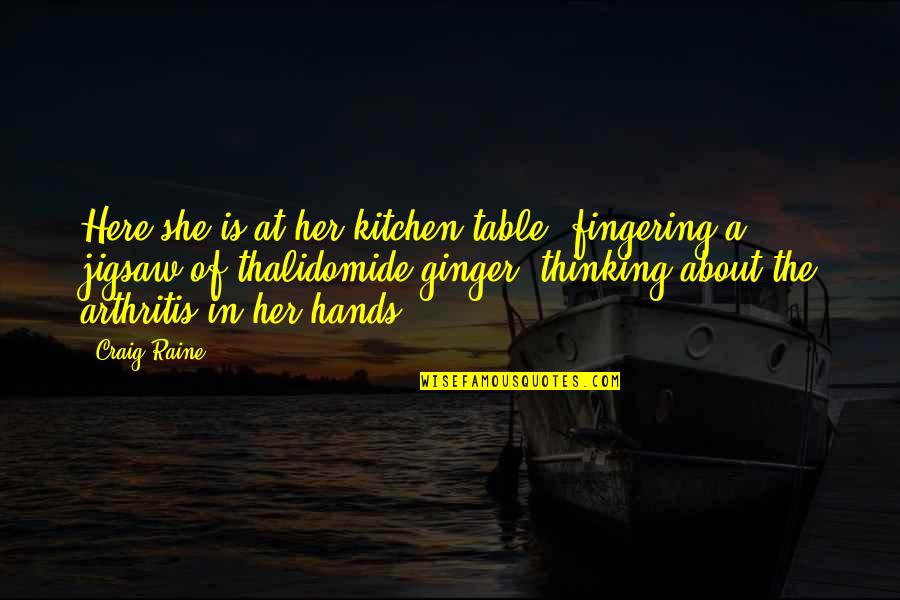 Referirse Quotes By Craig Raine: Here she is at her kitchen table, fingering Referirse Quotes By Craig Raine: Here she is at her kitchen table, fingering