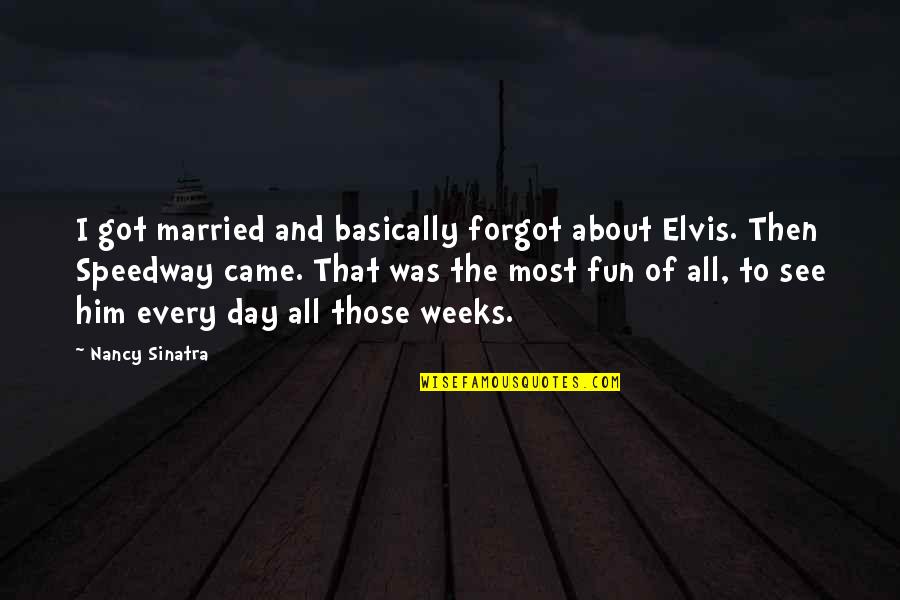 Referral Card Quotes By Nancy Sinatra: I got married and basically forgot about Elvis. Referral Card Quotes By Nancy Sinatra: I got married and basically forgot about Elvis.