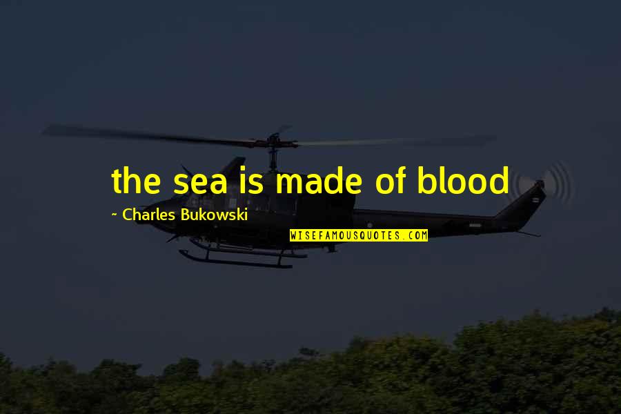 Referral Program Quotes By Charles Bukowski: the sea is made of blood