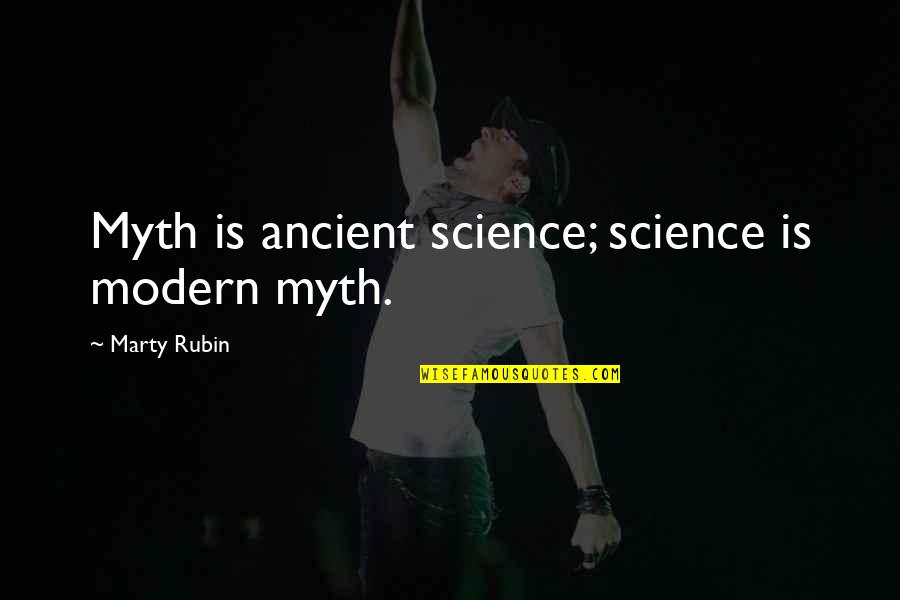 Referrals Quotes By Marty Rubin: Myth is ancient science; science is modern myth.