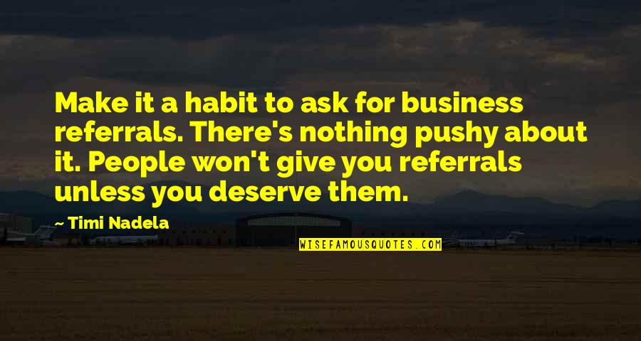 Referrals Quotes By Timi Nadela: Make it a habit to ask for business