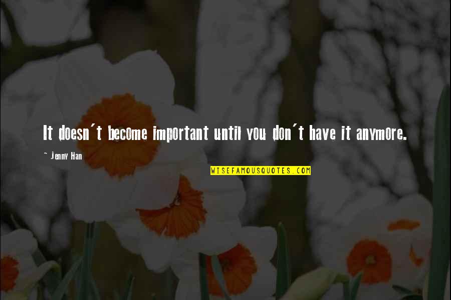 Refi Quotes By Jenny Han: It doesn't become important until you don't have