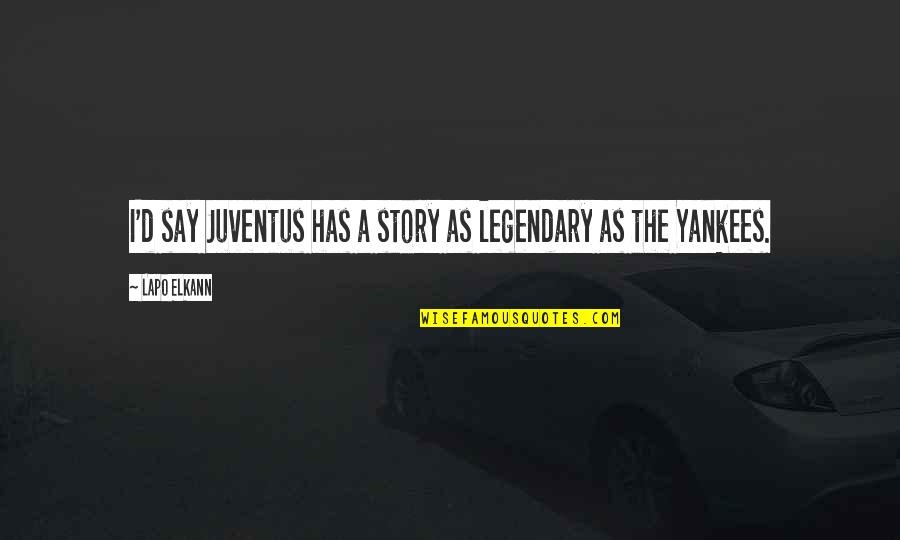 Refigures Quotes By Lapo Elkann: I'd say Juventus has a story as legendary