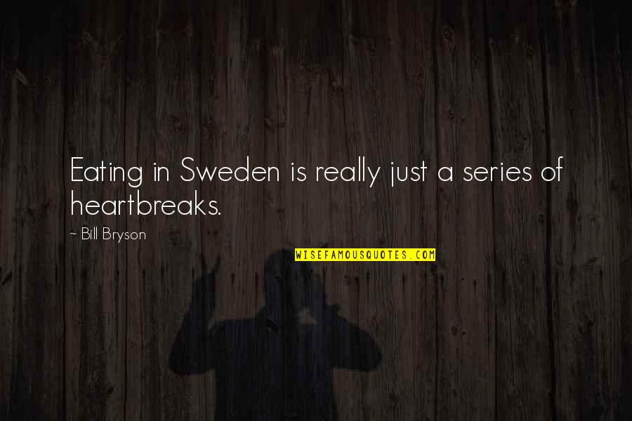 Refiguring Quotes By Bill Bryson: Eating in Sweden is really just a series