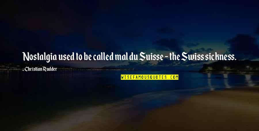 Refilling Your Tank Quotes By Christian Rudder: Nostalgia used to be called mal du Suisse Refilling Your Tank Quotes By Christian Rudder: Nostalgia used to be called mal du Suisse