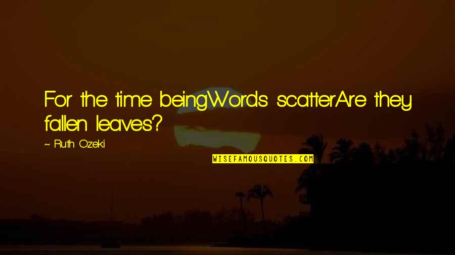 Refinamiento Significado Quotes By Ruth Ozeki: For the time beingWords scatterAre they fallen leaves?