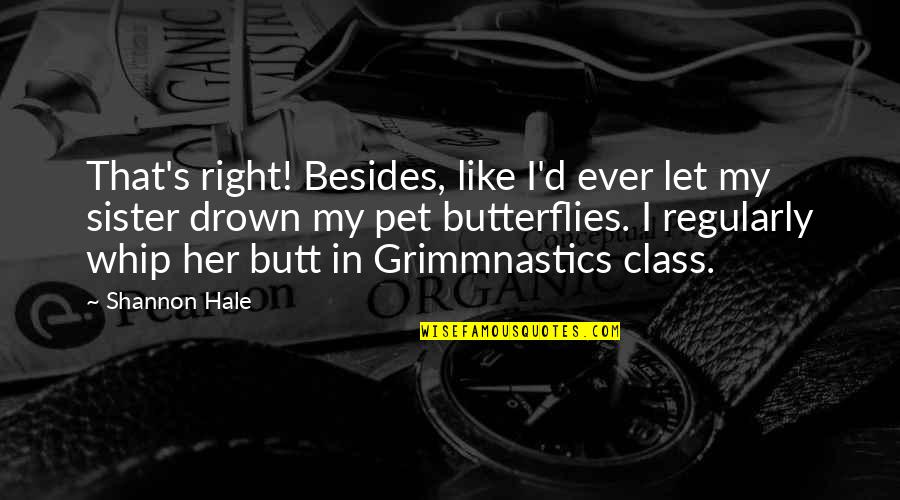Refinancing Mortgage Quotes By Shannon Hale: That's right! Besides, like I'd ever let my
