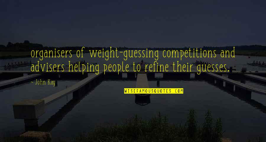 Refine Quotes By John Kay: organisers of weight-guessing competitions and advisers helping people