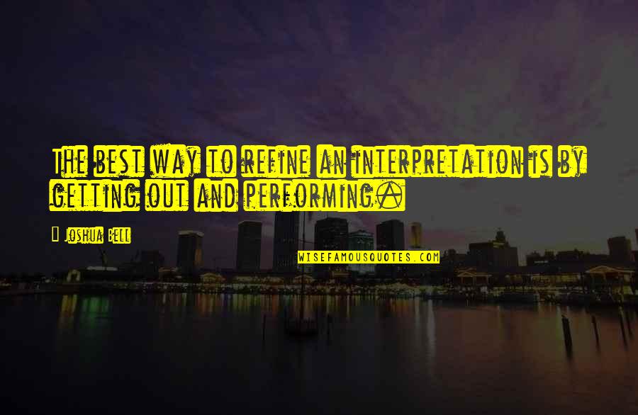 Refine Quotes By Joshua Bell: The best way to refine an interpretation is