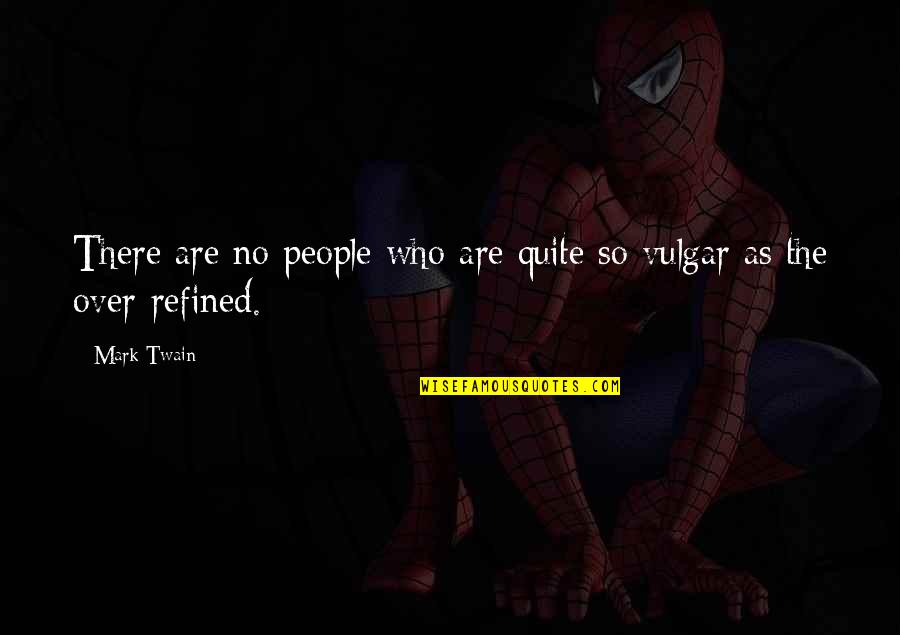 Refined Quotes By Mark Twain: There are no people who are quite so