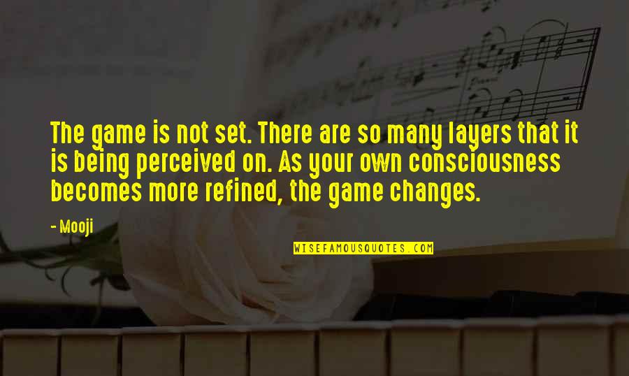 Refined Quotes By Mooji: The game is not set. There are so