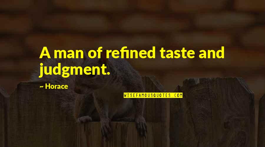 Refined Taste Quotes By Horace: A man of refined taste and judgment.