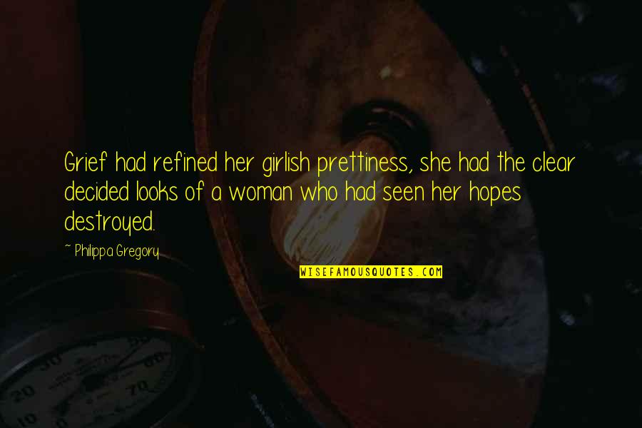 Refined Woman Quotes By Philippa Gregory: Grief had refined her girlish prettiness, she had