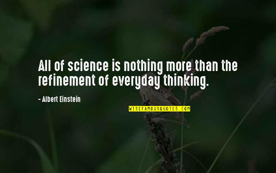 Refinement Quotes By Albert Einstein: All of science is nothing more than the