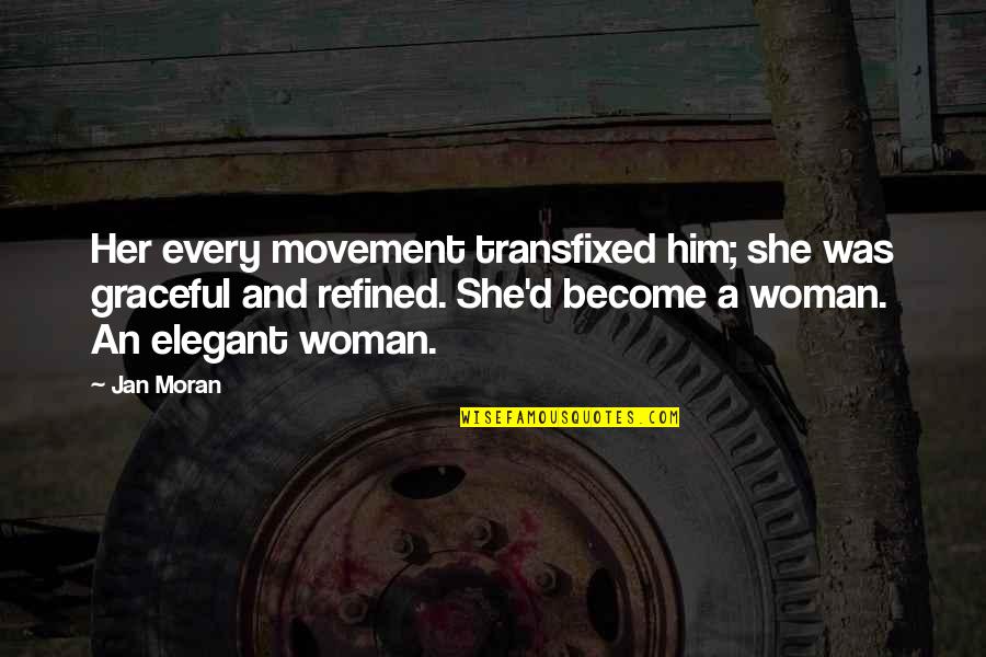 Refinement Quotes By Jan Moran: Her every movement transfixed him; she was graceful